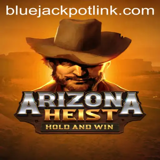 The Thrilling World of ArizonaHeist: A Deep Dive into BLUEJACKPOT