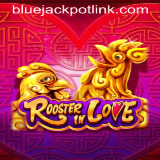 RoosterInLove: Unveiling the Magic of BLUEJACKPOT