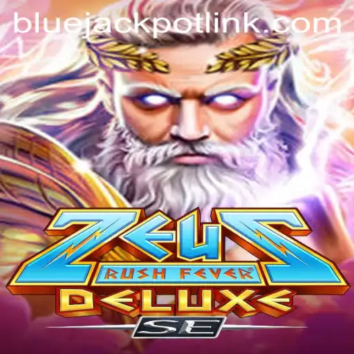 Experience the Thrill of ZeusRushFeverDeluxeSE: Embrace the Mythical Challenge with BLUEJACKPOT