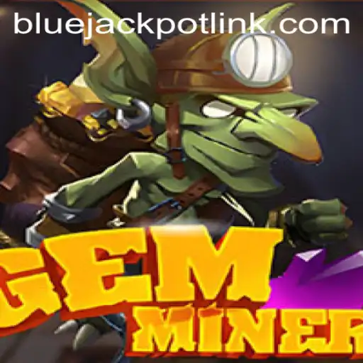 GemMiner: Unearth the Excitement and Discover the BLUEJACKPOT
