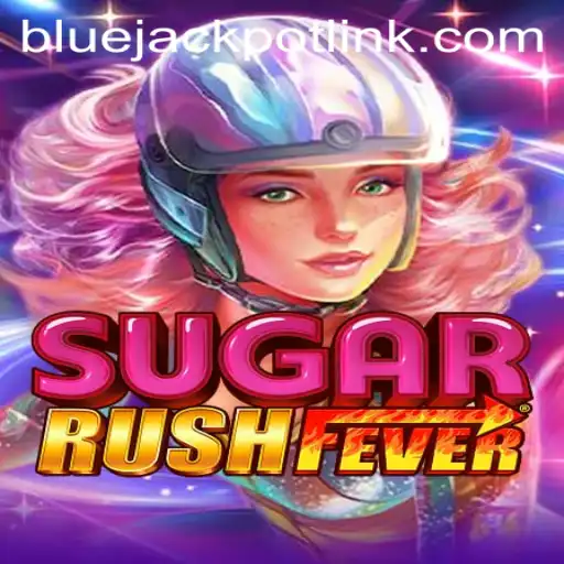 Dive into the Exciting World of SugarRushFever and Unlock the BLUEJACKPOT